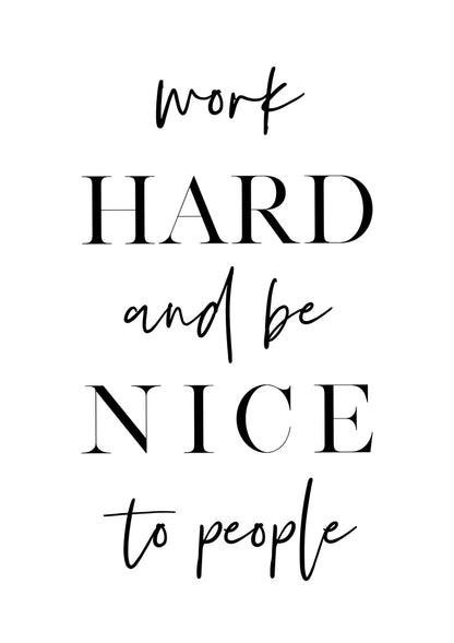 Work Hard and Be Nice