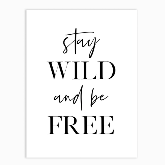 Stay Wild and Be Free