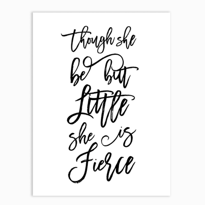 Though she be but little she is Fierce Print