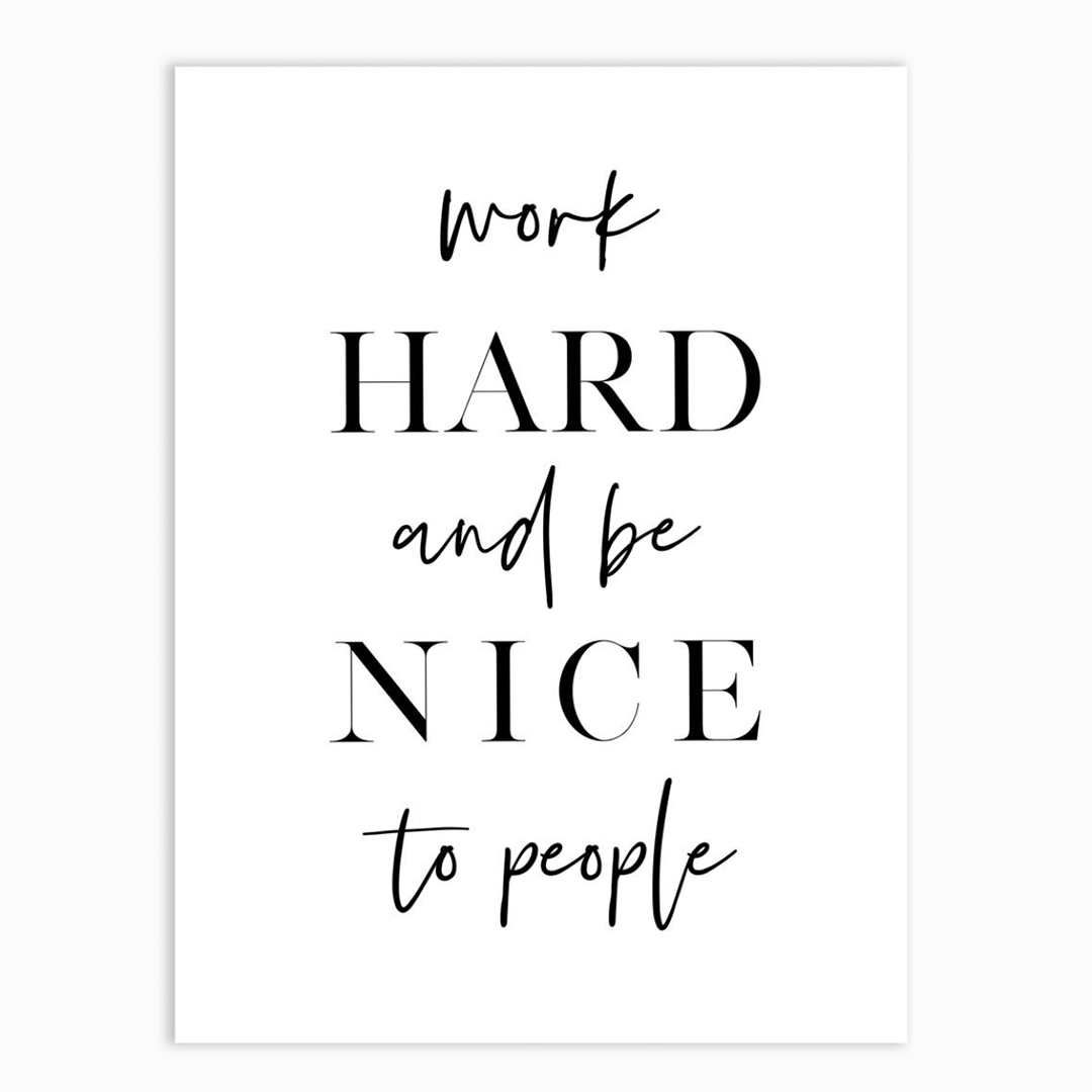 Work Hard and Be Nice